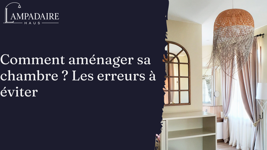 Aménager sa chambre, les erreurs à éviter et les choix qui font tout