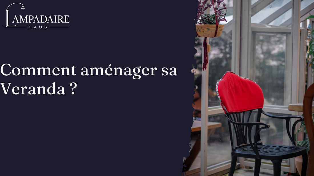 Comment aménager sa véranda pour en faire la pièce préférée ?
