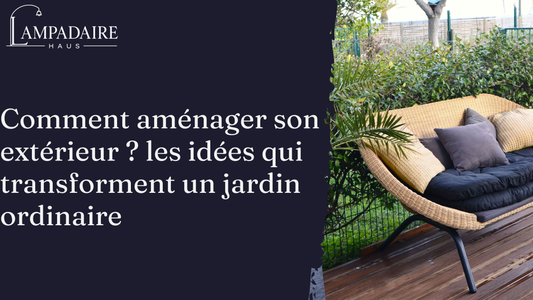 Comment aménager son extérieur ? les idées qui transforment un jardin ordinaire