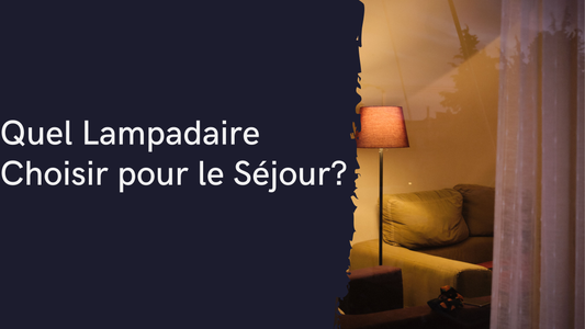 Quel Lampadaire Choisir pour le Séjour de Sa Maison ?
