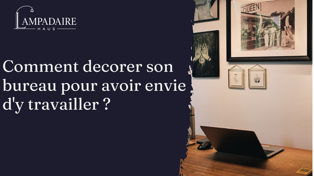 Comment decorer son bureau pour avoir envie d'y travailler ?