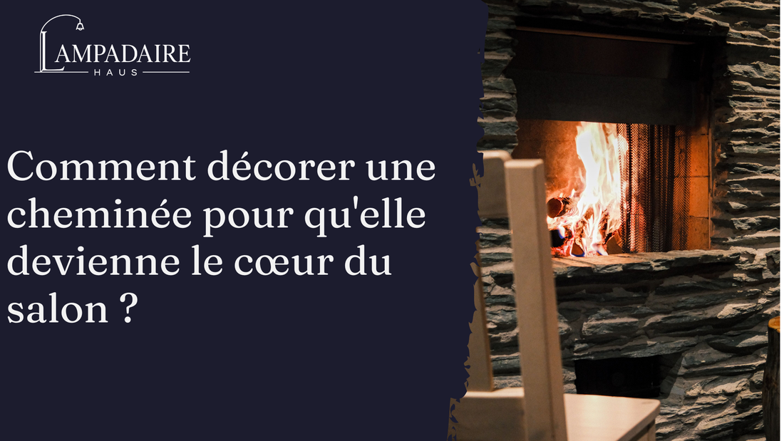 Comment decorer une cheminee pour qu'elle redevienne le cœur du salon ?