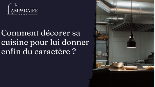 Comment décorer sa cuisine pour lui donner enfin du caractère ?